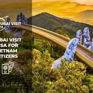 Apply Dubai Visit Visa For Vietnam Citizens – Quick & Reliable Process