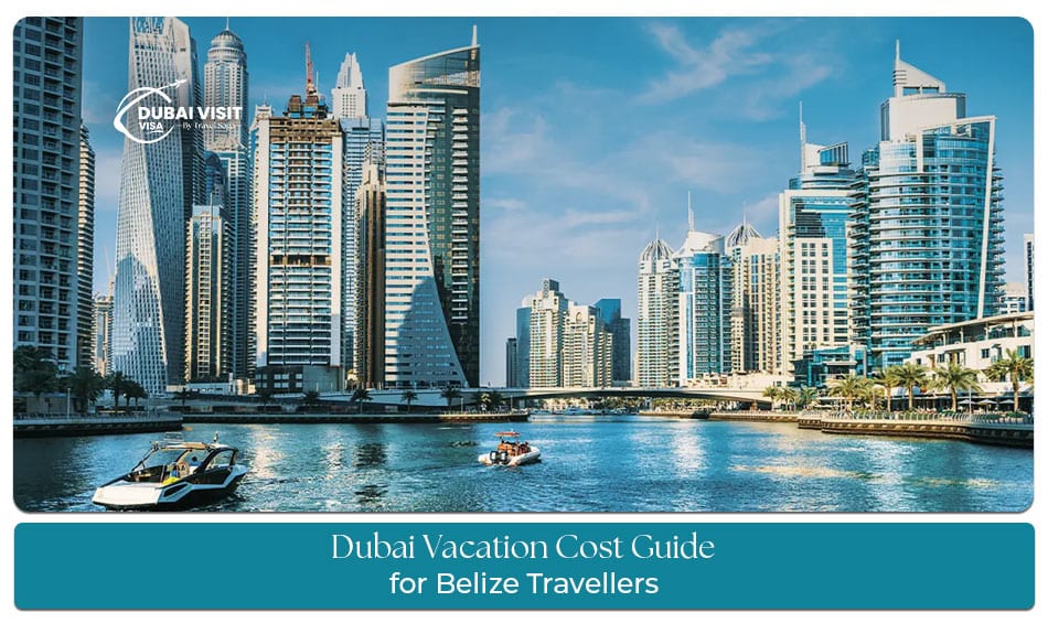 Dubai vacation cost guide for Belize travellers covering budget, hotels, and activities