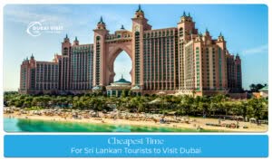 Cheapest time for Sri Lankan tourists to visit Dubai with lower travel and hotel costs
