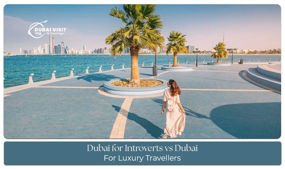 Dubai for introverts vs luxury travellers comparison of experiences and attractions